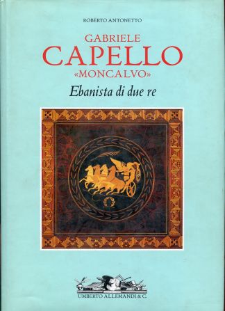 Gabriele Capello "Moncalvo". Ebanista di due re.