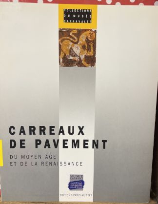 Carreaux de pavement du moyen-âge et de la Renaissance. Collections du musée Carnavalet.