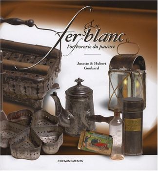 Le fer-blanc. L'orfèvrerie du pauvre.