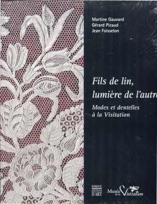 FILS DE LIN, LUMIERE DE L'AUTRE. Modes et dentelles à la Visitation.