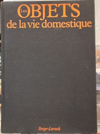 Les objets de la vie domestique. Ustensiles en fer de la cuisine et du foyer des origines au XIXe siècle.