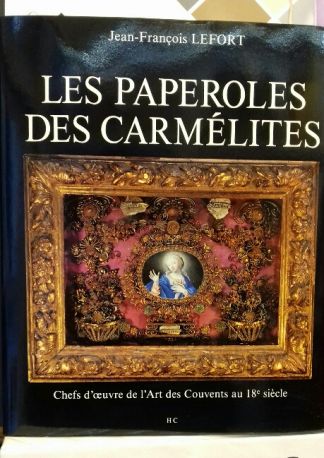LES PAPEROLES DES CARMELITES. Chefs d'oeuvre de l'Art des Couvents au 18e siècle.