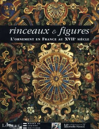 Rinceaux et figures. L'Ornement en France au XVIIe siècle.