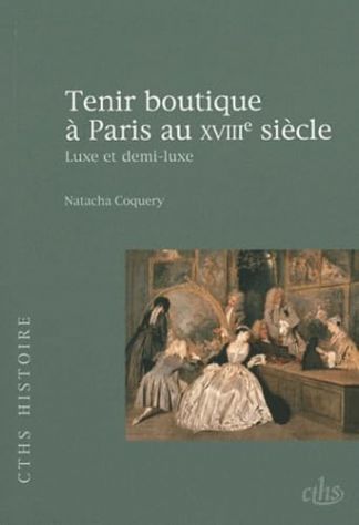 Tenir boutique à Paris au XVIIIe siècle. Luxe et demi-luxe.