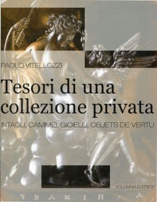 Tesori di una collezione privata. Intagli, cammei, gioielli, objets de vertu.
